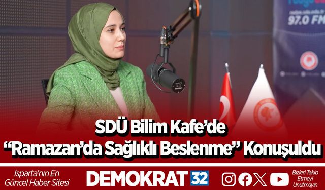 SDÜ Bilim Kafe’de “Ramazan’da Sağlıklı Beslenme” Konuşuldu