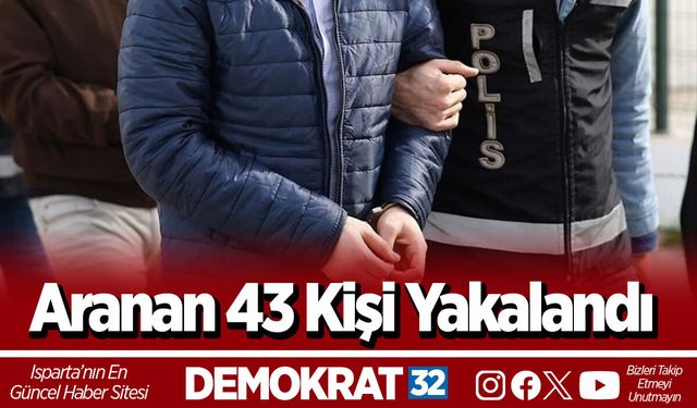 Aranan 43 Kişi Yakalandı