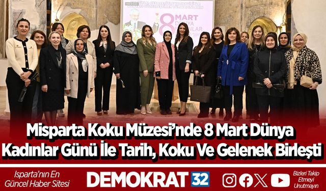 Misparta Koku Müzesi’nde 8 Mart Dünya Kadınlar Günü İle Tarih, Koku Ve Gelenek Birleşti