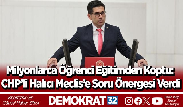 Milyonlarca Öğrenci Eğitimden Koptu: CHP’li Halıcı Meclis’e Soru Önergesi Verdi