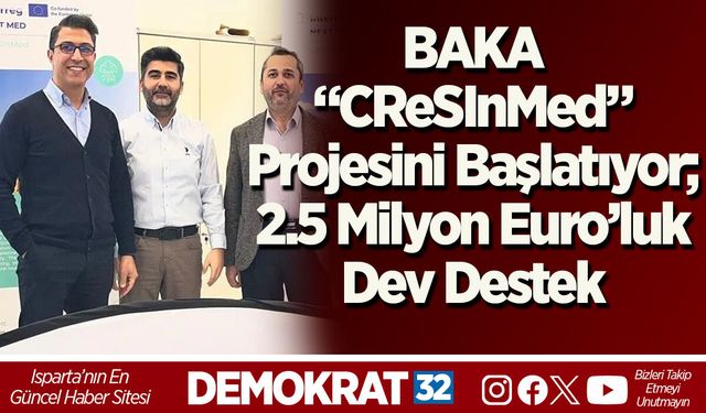 BAKA “CReSInMed” Projesini Başlatıyor; 2.5 Milyon Euro’luk Dev Destek