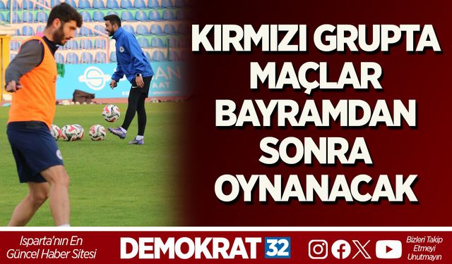 KIRMIZI GRUPTA MAÇLAR BAYRAMDAN SONRA OYNANACAK