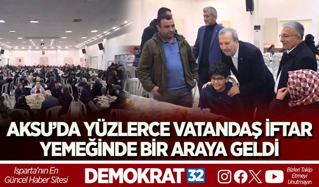 AKSU’DA YÜZLERCE VATANDAŞ İFTAR YEMEĞİNDE BİR ARAYA GELDİ