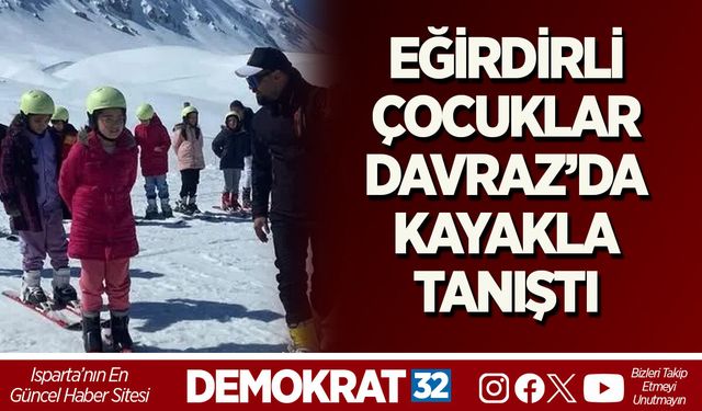EĞİRDİRLİ ÇOCUKLAR DAVRAZ’DA KAYAKLA TANIŞTI