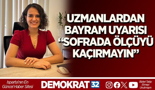 UZMANLARDAN BAYRAM UYARISI “SOFRADA ÖLÇÜYÜ KAÇIRMAYIN”