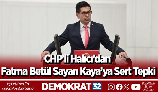 CHP'li Halıcı’dan Fatma Betül Sayan Kaya’ya Sert Tepki