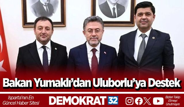 Bakan Yumaklı’dan Uluborlu’ya Destek