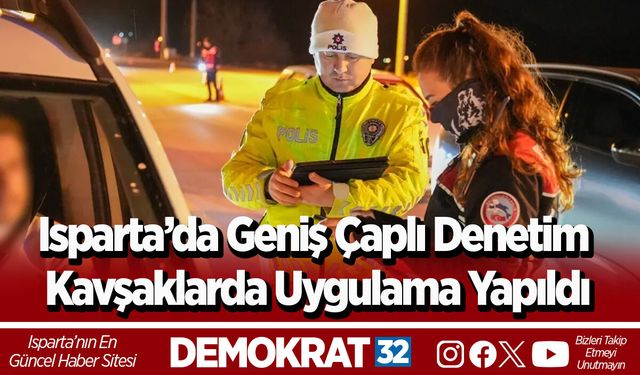 Isparta’da Geniş Çaplı Denetim Kavşaklarda Uygulama Yapıldı