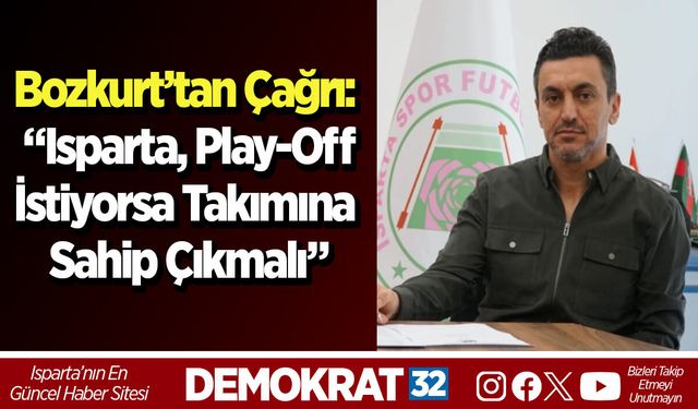 Bozkurt’tan Çağrı: “Isparta, Play-Off İstiyorsa Takımına Sahip Çıkmalı”