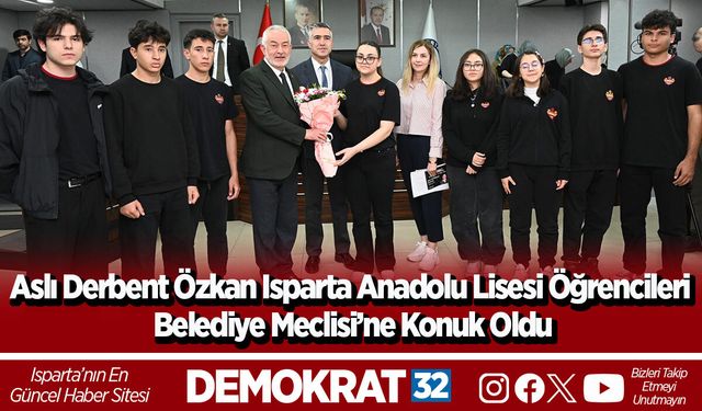 Aslı Derbent Özkan Isparta Anadolu Lisesi Öğrencileri Belediye Meclisi’ne Konuk Oldu