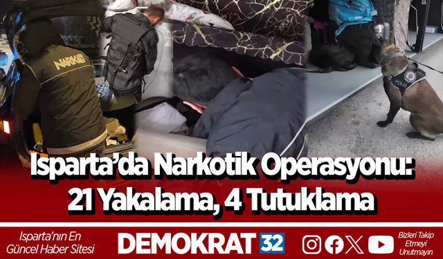 Isparta’da Narkotik Operasyonu: 21 Yakalama, 4 Tutuklama