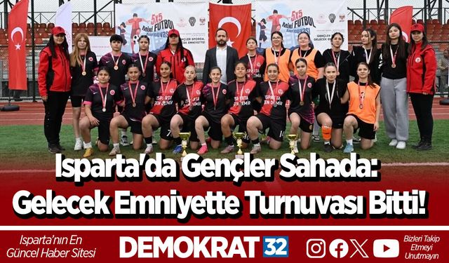 Isparta'da Gençler Sahada: Gelecek Emniyette Turnuvası Bitti!
