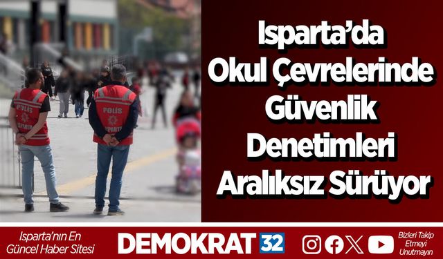Isparta’da Okul Çevrelerinde Güvenlik Denetimleri Aralıksız Sürüyor