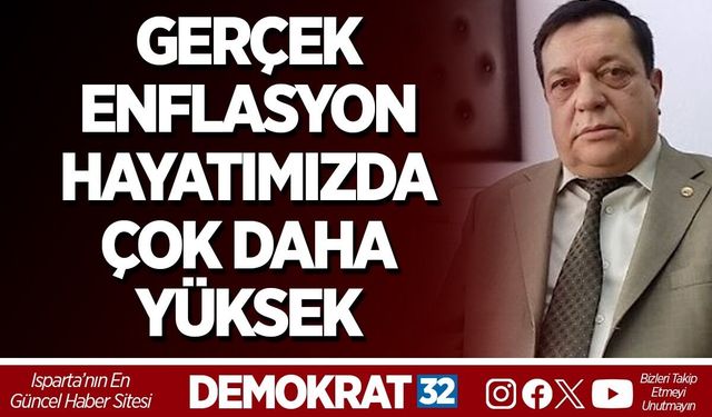 GERÇEK ENFLASYON HAYATIMIZDA ÇOK DAHA YÜKSEK