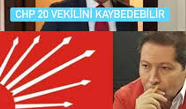 CHP 20 VEKİLİNİ KAYBEDEBİLİR