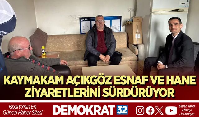 Kaymakam Açıkgöz Esnaf Ve Hane Ziyaretlerini Sürdürüyor