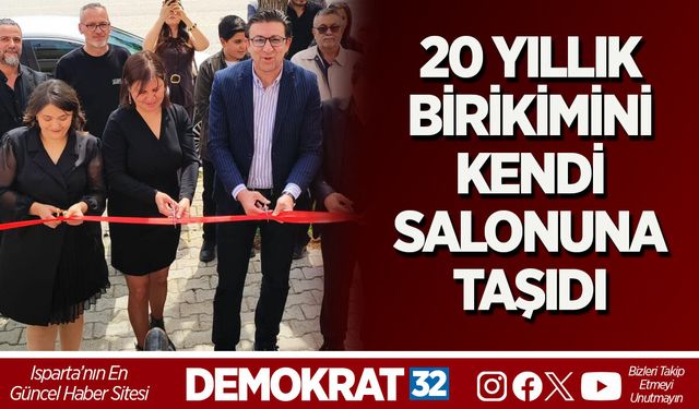 20 YILLIK BİRİKİMİNİ KENDİ SALONUNA TAŞIDI