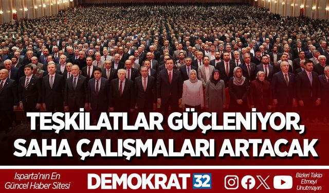 TEŞKİLATLAR GÜÇLENİYOR, SAHA ÇALIŞMALARI ARTACAK