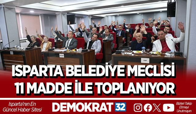 ISPARTA BELEDİYE MECLİSİ 11 MADDE İLE TOPLANIYOR