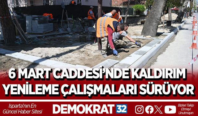 6 MART CADDESİ’NDE KALDIRIM YENİLEME ÇALIŞMALARI SÜRÜYOR