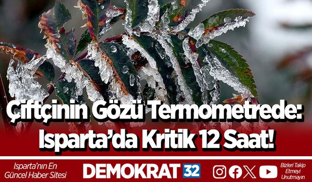 Çiftçinin Gözü Termometrede: Isparta’da Kritik 12 Saat!