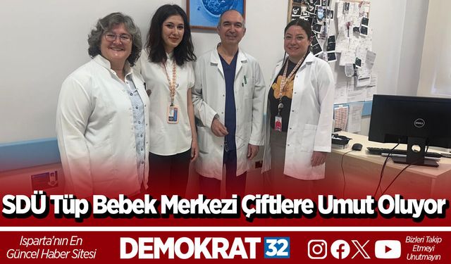 SDÜ Tüp Bebek Merkezi Çiftlere Umut Oluyor