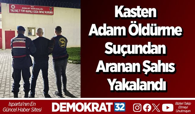 Kasten adam öldürme suçundan aranan şahıs yakalandı