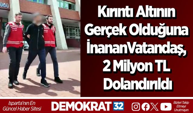 Kırıntı Altının Gerçek Olduğuna İnanan Vatandaş, 2 Milyon TL Dolandırıldı