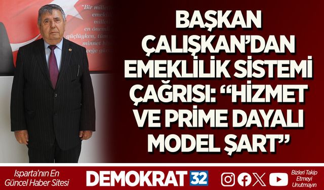 BAŞKAN ÇALIŞKAN’DAN EMEKLİLİK SİSTEMİ ÇAĞRISI: “HİZMET VE PRİME DAYALI MODEL ŞART”