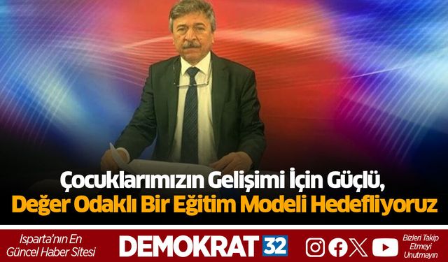 Çocuklarımızın Gelişimi İçin Güçlü, Değer Odaklı Bir Eğitim Modeli Hedefliyoruz