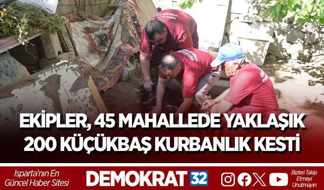 EKİPLER, 45 MAHALLEDE YAKLAŞIK 200 KÜÇÜKBAŞ KURBANLIK KESTİ