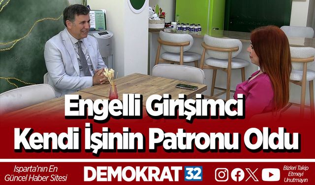 Engelli Girişimci Kendi İşinin Patronu Oldu