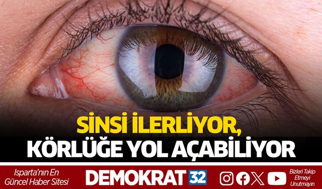 SİNSİ İLERLİYOR, KÖRLÜĞE YOL AÇABİLİYOR