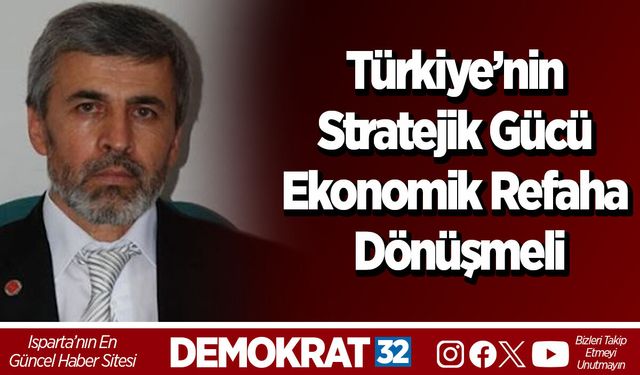 Türkiye’nin Stratejik Gücü Ekonomik Refaha Dönüşme