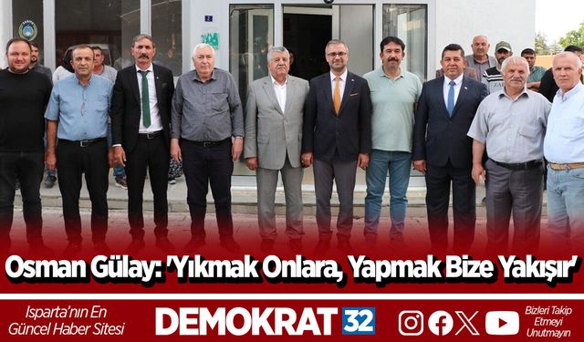 Osman Gülay: 'Yıkmak Onlara, Yapmak Bize Yakışır'