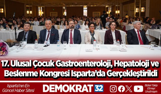 17. Ulusal Çocuk Gastroenteroloji, Hepatoloji ve Beslenme Kongresi Isparta’da Gerçekleştirildi