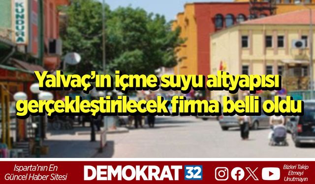 Yalvaç’ın içme suyu altyapısı gerçekleştirilecek firma belli oldu