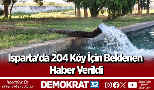 Isparta'da 204 Köy İçin Beklenen Haber Verildi