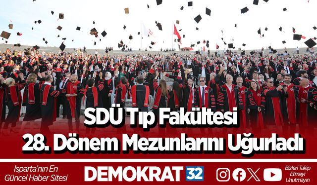 SDÜ Tıp Fakültesi 28. Dönem Mezunlarını Uğurladı