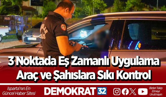 3 Noktada Eş Zamanlı Uygulama Araç ve Şahıslara Sıkı Kontrol