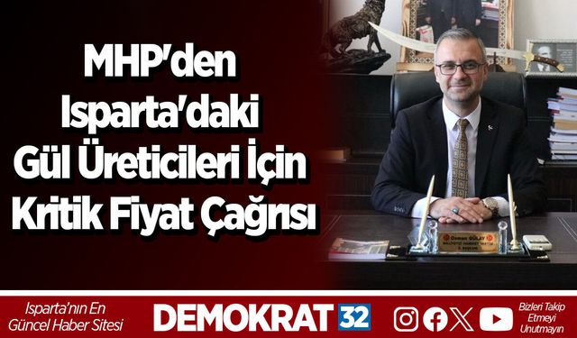 MHP'den Isparta'daki Gül Üreticileri İçin Kritik Fiyat Çağrısı