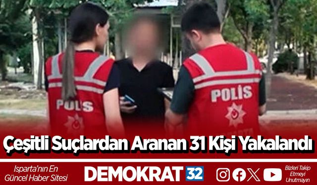 Çeşitli Suçlardan Aranan 31 Kişi Yakalandı