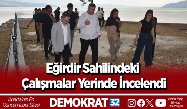 Eğirdir Sahilindeki Çalışmalar Yerinde İncelendi