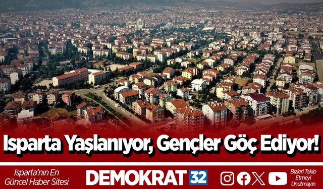 Isparta Yaşlanıyor, Gençler Göç Ediyor!