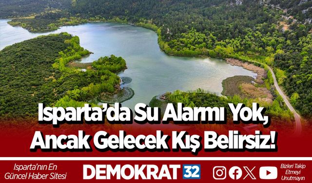 Isparta’da Su Alarmı Yok, Ancak Gelecek Kış Belirsiz!