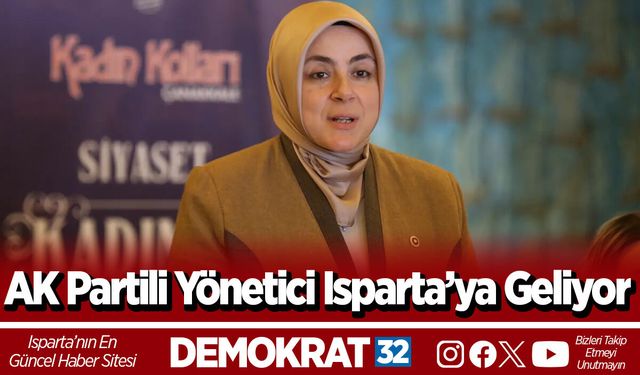 AK Partili Yönetici Isparta’ya Geliyor
