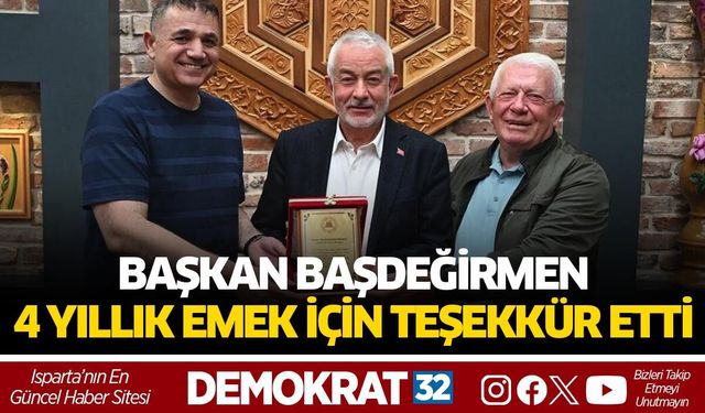 BAŞKAN BAŞDEĞİRMEN, 4 YILLIK EMEK İÇİN TEŞEKKÜR ETTİ