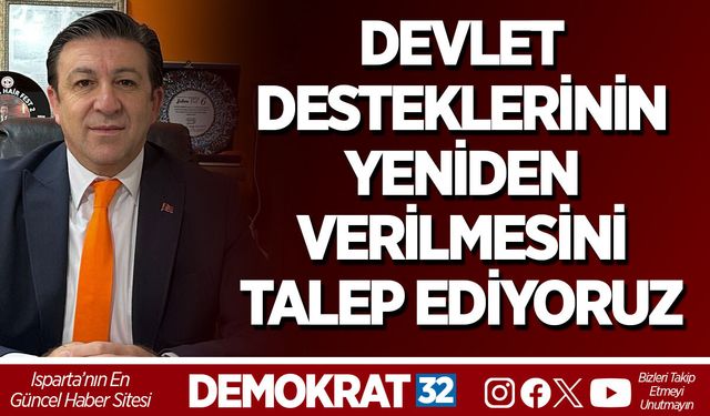 DEVLET DESTEKLERİNİN YENİDEN VERİLMESİNİ TALEP EDİYORUZ