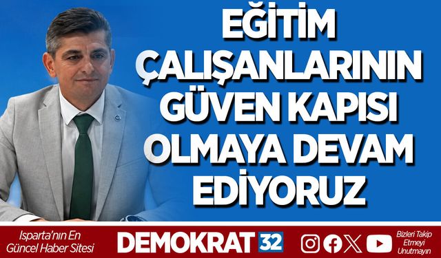 EĞİTİM ÇALIŞANLARININ GÜVEN KAPISI OLMAYA DEVAM EDİYORUZ