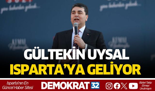 Gültekin Uysal Isparta’ya Geliyor